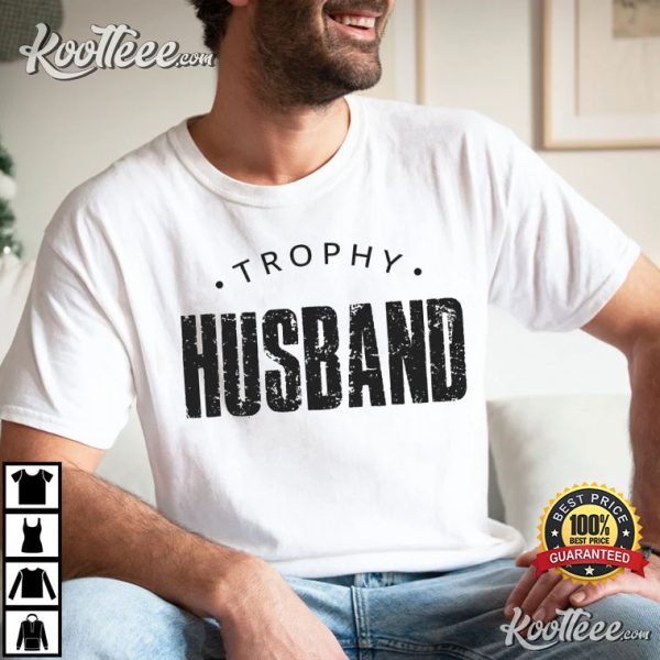 Trophy Husband Anniversary Gift For Him T-shirt