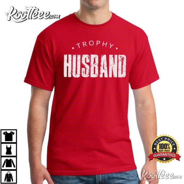 Trophy Husband Anniversary Gift For Him T-shirt