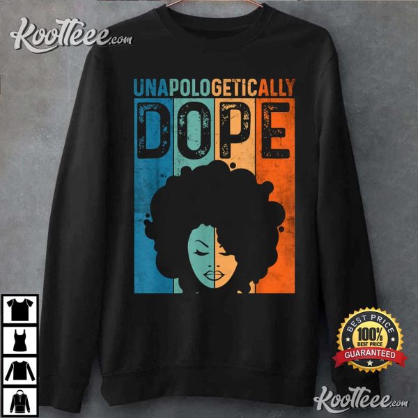 Unapologetically Dope Black Pride Afro Black History Melanin T-Shirt