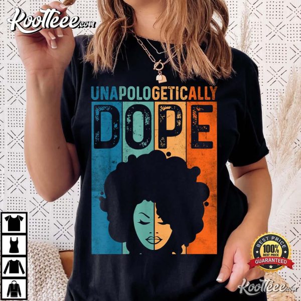 Unapologetically Dope Black Pride Afro Black History Melanin T-Shirt