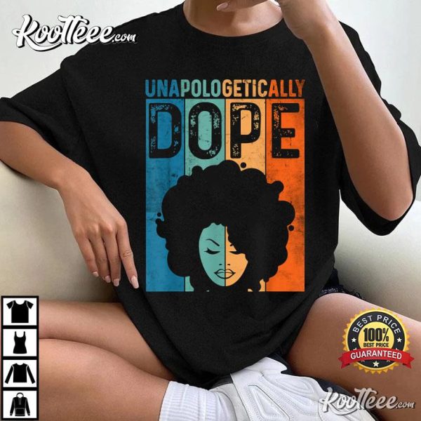 Unapologetically Dope Black Pride Afro Black History Melanin T-Shirt