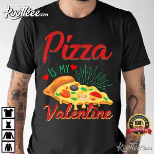 Valentine’s Day Pizza Is My Valentine T-Shirt Valentine’s Day Pizza Is My Valentine T-Shirt
