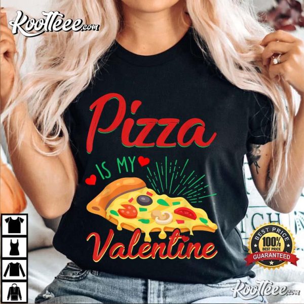 Valentine’s Day Pizza Is My Valentine T-Shirt