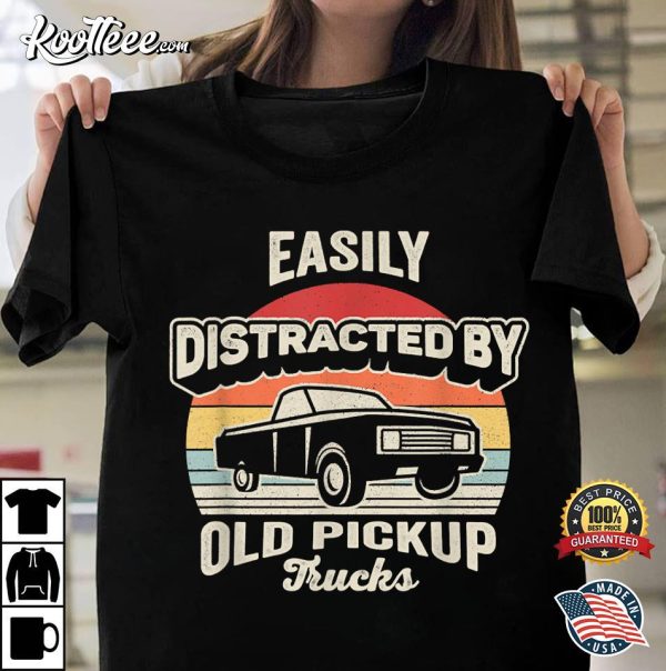 Vintage Retro Easily Distracted By Old Pickup Trucks T-Shirt