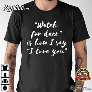 Watch For Deer Is How I Say I love You Best T-shirt Watch For Deer Is How I Say I love You Best T shirt 2