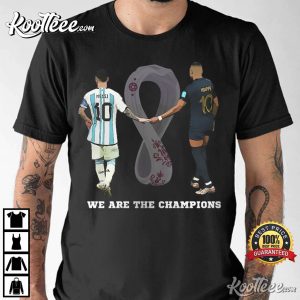 We Are The Champions Messi Mbappe T-Shirt We Are The Champions Messi Mbappe T Shirt 2