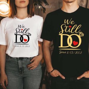We Still Do Matching Anniversary Couple Shirt We Still Do Matching Anniversary Couple Shirt
