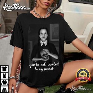 Wednesday Addams Not Invited To My Funeral Gothic T-Shirt Wednesday Addams Not Invited To My Funeral Gothic T Shirt 1