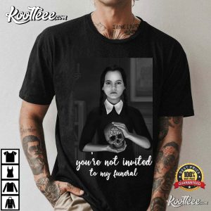 Wednesday Addams Not Invited To My Funeral Gothic T-Shirt Wednesday Addams Not Invited To My Funeral Gothic T-Shirt