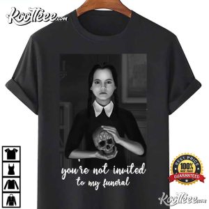 Wednesday Addams Not Invited To My Funeral Gothic T-Shirt Wednesday Addams Not Invited To My Funeral Gothic T Shirt 4