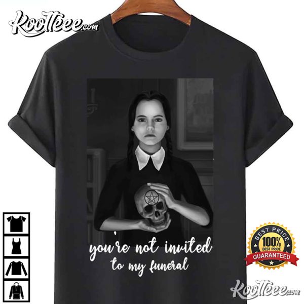 Wednesday Addams Not Invited To My Funeral Gothic T-Shirt
