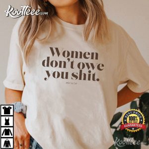 Women Don't Owe You Shit Feminist T-Shirt Women Dont Owe You Shit Feminist T Shirt 1