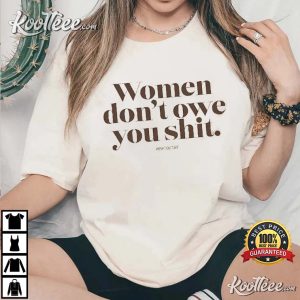 Women Don't Owe You Shit Feminist T-Shirt Women Dont Owe You Shit Feminist T Shirt 3