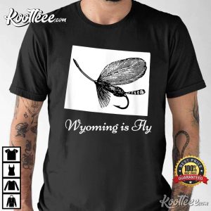 Wyoming Is Fly Fishing Lover Gift T Shirt 2