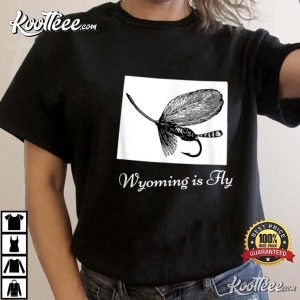 Wyoming Is Fly Fishing Lover Gift T-Shirt Wyoming Is Fly Fishing Lover Gift T Shirt 3