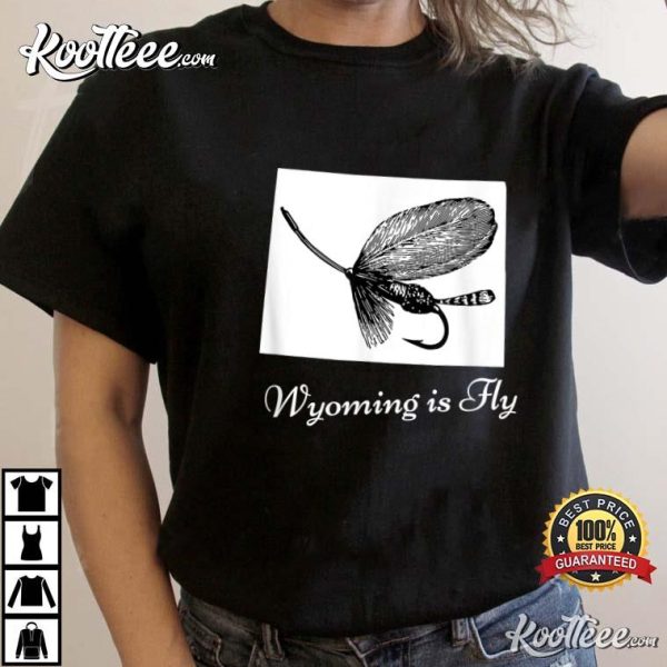 Wyoming Is Fly Fishing Lover Gift T-Shirt