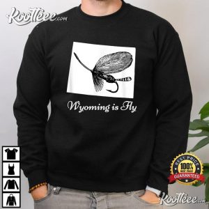 Wyoming Is Fly Fishing Lover Gift T-Shirt Wyoming Is Fly Fishing Lover Gift T Shirt 4