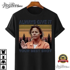 Aileen Wuornos True Crime Always Give Your Best Shot T-Shirt Aileen Wuornos True Crime Always Give Your Best Shot T Shirt 4
