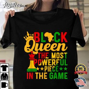 Black Queen The Most Powerful Piece The Game Black History T Shirt 1