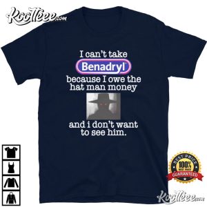 I Cant Take Benadryl Because I Owe The Hat 4