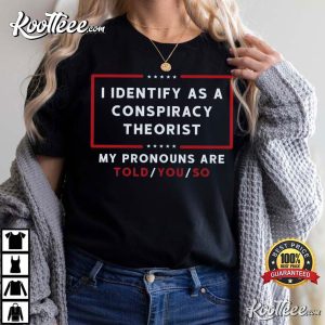 I Identify As A Conspiracy Theorist T Shirt 1