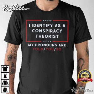 I Identify As A Conspiracy Theorist T Shirt 2