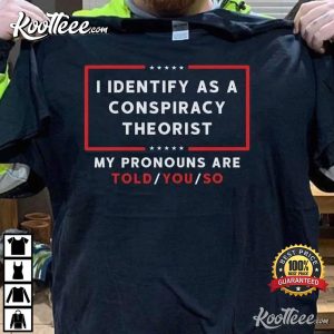 I Identify As A Conspiracy Theorist T Shirt 4