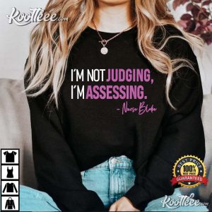 I’m Not Judging I’m Assessing Nurse Blake T-Shirt Im Not Judging Im Assessing Nurse Blake T Shirt 2