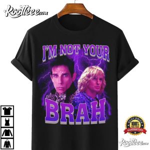 Im Not Your Brah Funny Meme Zoolander T Shirt 2