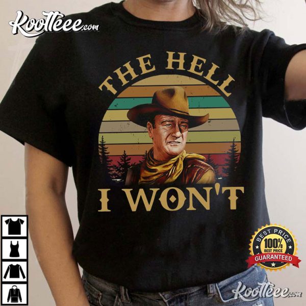 John Wayne The Hell I Won’t Retro Vintage T-Shirt