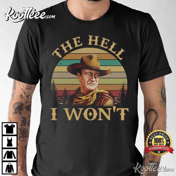 John Wayne The Hell I Won’t Retro Vintage T-Shirt