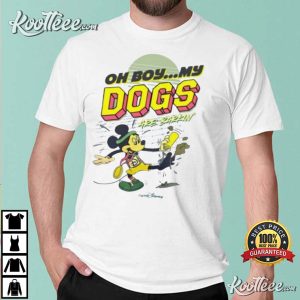 Mickey Oh Boy My Dogs Are Barking T-Shirt Mickey Oh Boy My Dogs Are Barking T-Shirt