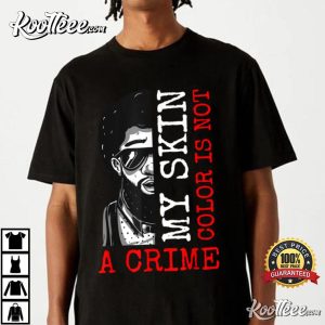 My Skin Color Is Not A Crime Black History Month T-Shirt My Skin Color Is Not A Crime Black History Month T-Shirt