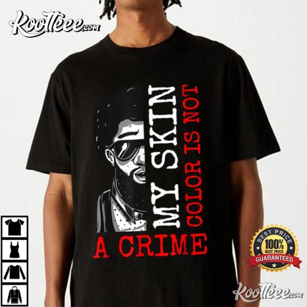 My Skin Color Is Not A Crime Black History Month T-Shirt