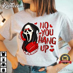 No You Hang Up Valentine’s Gift Scream T-Shirt No You Hang Up Valentine’s Gift Scream T-Shirt