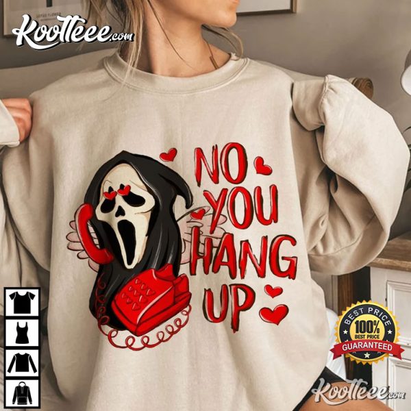 No You Hang Up Valentine’s Gift Scream T-Shirt