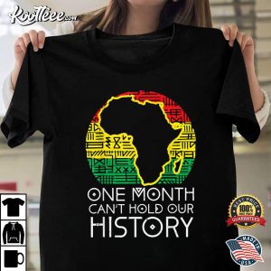 One Month Cant Hold Our History Pan African Black History T Shirt 1