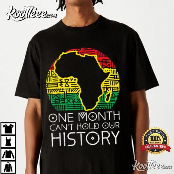 One Month Can’t Hold Our History Pan African Black History T-Shirt