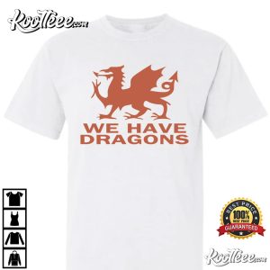 Ryan Reynolds We Have Dragons Wrexham T-Shirt Ryan Reynolds We Have Dragons Wrexham T Shirt 2