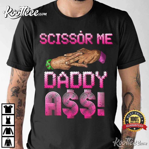 Scissor Me Daddy Naughty Dirty T-Shirt