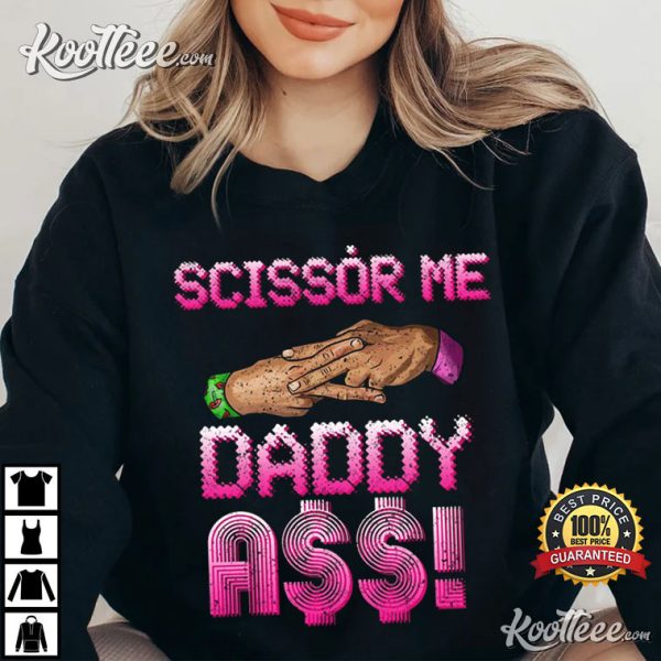 Scissor Me Daddy Naughty Dirty T-Shirt