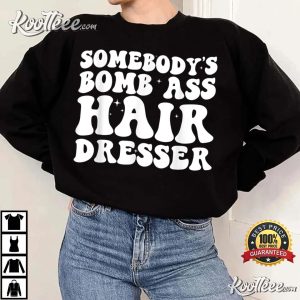 Somebodys Bomb Ass Hairdresser T Shirt 1