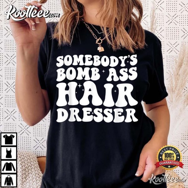 Somebody’s Bomb Ass Hairdresser T-Shirt