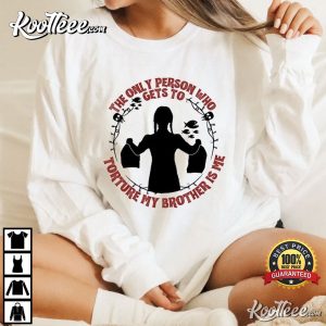 The Only Person Who Gets To Torture My Brother Is Me T-Shirt, Wednesday Addams Shirt Wednesday Addams The Only Person Who Gets To Torture My Brother Is Me T Sh 4
