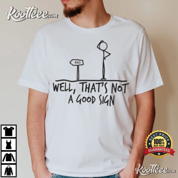 Well That’s Not A Good Sign Adult Humor Funny T-Shirt