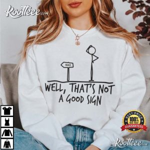 Well Thats Not A Good Sign Adult Humor Funny T Shirt 2