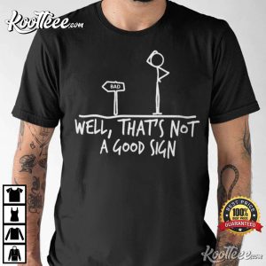 Well Thats Not A Good Sign Adult Humor Funny T Shirt 3